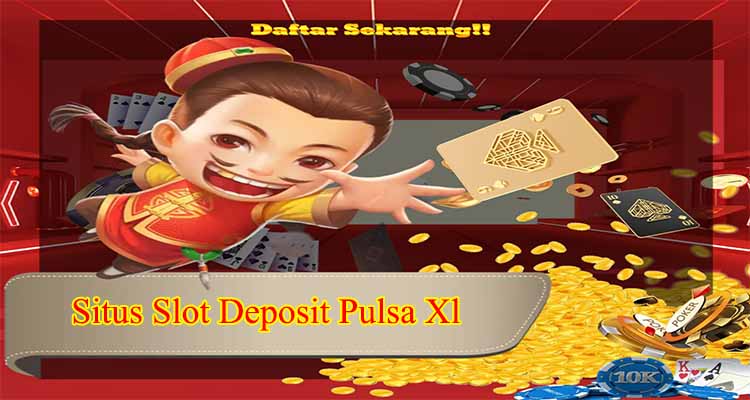 Situs Slot Deposit Pulsa Xl